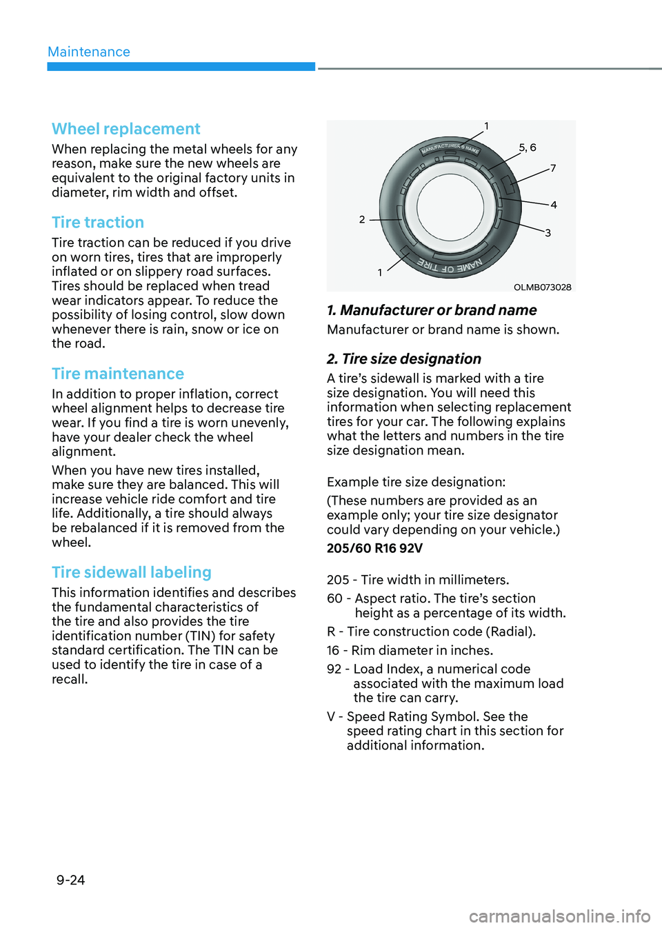 HYUNDAI KONA EV 2023  Owners Manual Maintenance
9-24
Wheel replacement
When replacing the metal wheels for any  
reason, make sure the new wheels are 
equivalent to the original factory units in 
diameter, rim width and offset.
Tire tra