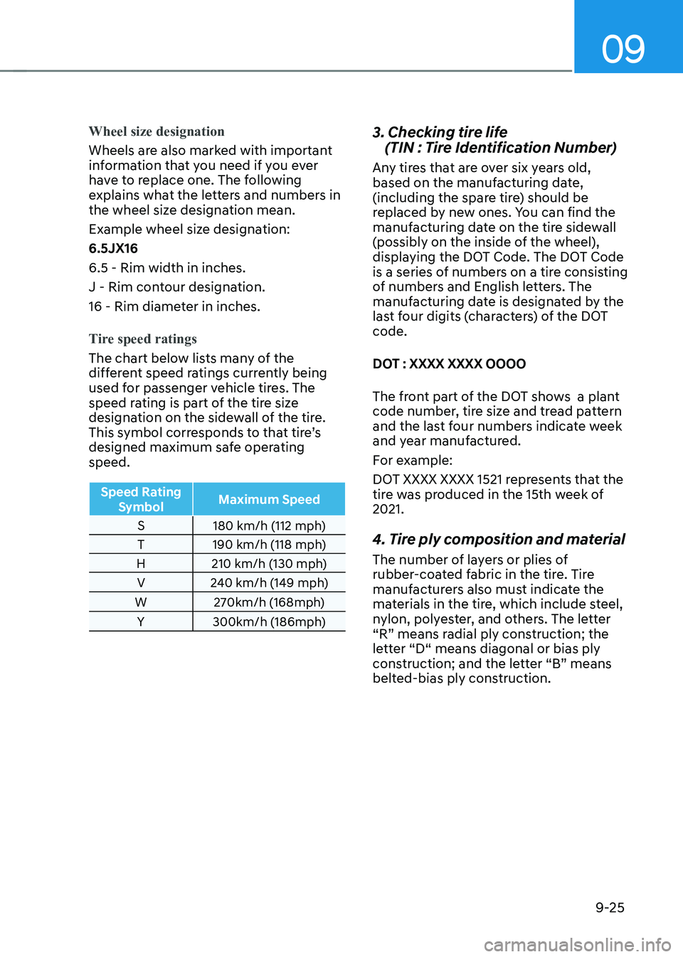 HYUNDAI KONA EV 2023  Owners Manual 09
9-25
Wheel size designation 
Wheels are also marked with important  
information that you need if you ever 
have to replace one. The following 
explains what the letters and numbers in 
the wheel s