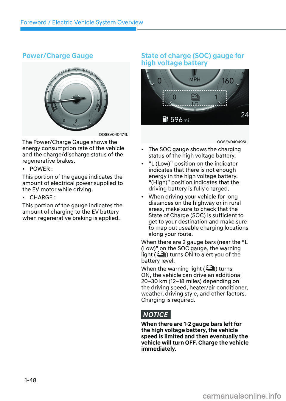 HYUNDAI KONA EV 2023 Owners Manual Foreword / Electric Vehicle System Overview
1-48
Power/Charge Gauge
OOSEV040474L
The Power/Charge Gauge shows the
energy consumption rate of the vehicle
and the charge/discharge status of the
rege HYUNDAI KONA EV 2023 Owners Manual Foreword / Electric Vehicle System Overview
1-48
Power/Charge Gauge
OOSEV040474L
The Power/Charge Gauge shows the
energy consumption rate of the vehicle
and the charge/discharge status of the
rege