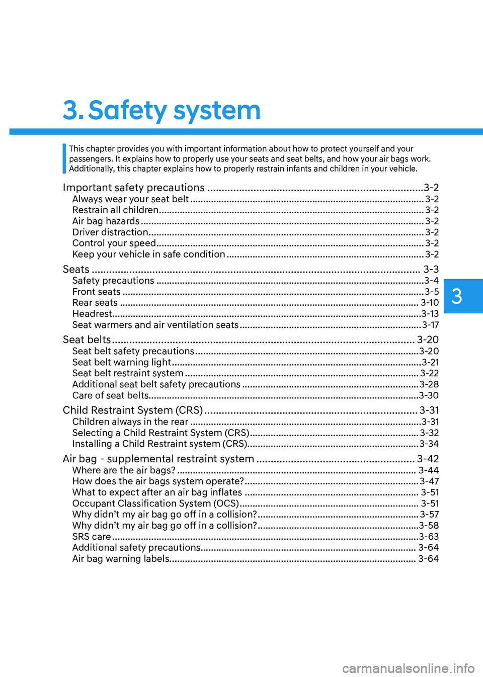 HYUNDAI KONA EV 2023  Owners Manual 3
3. Safety  system
Important safety precautions ........................................................................... 3-2
Always wear your seat belt  ...........................................