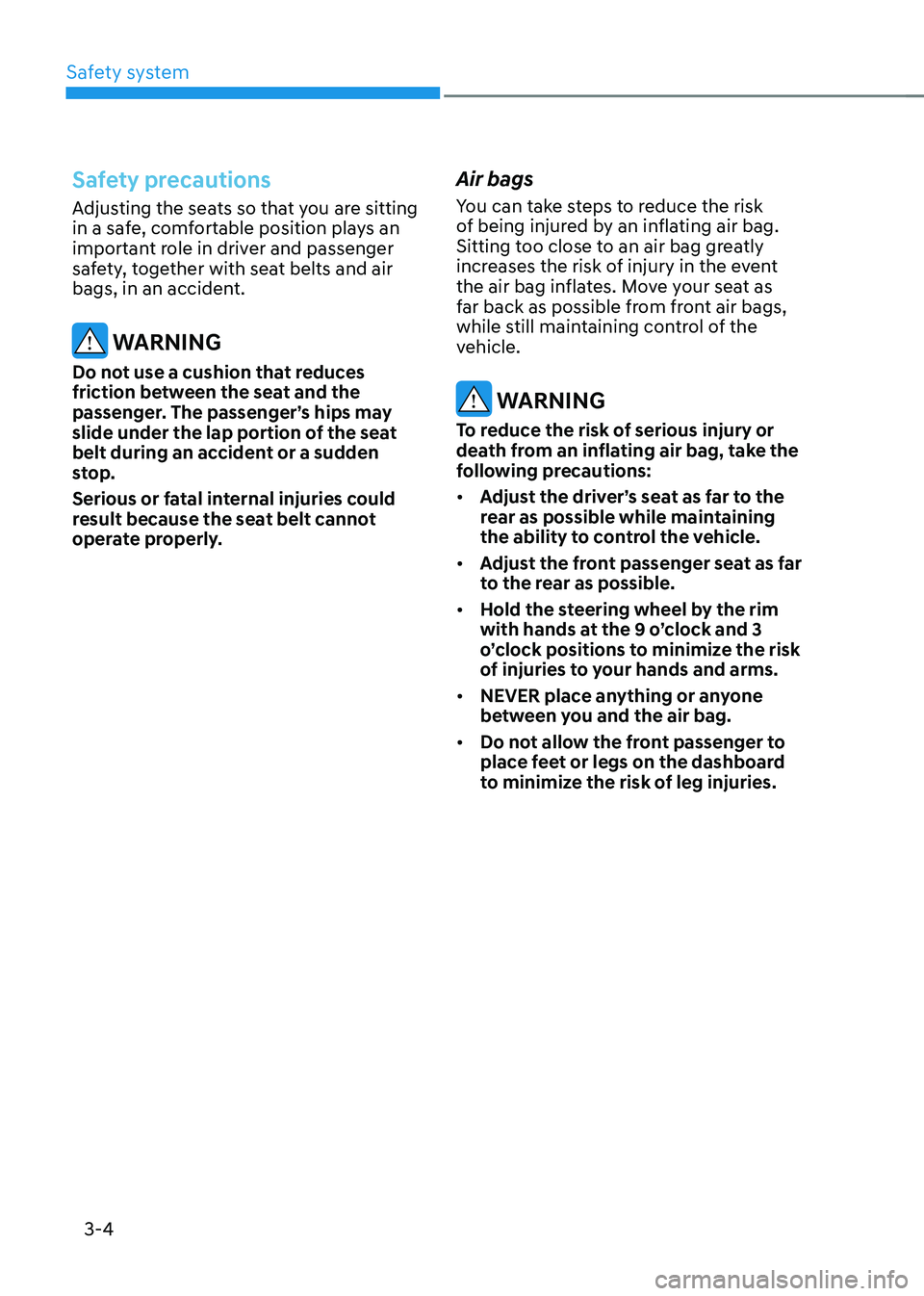 HYUNDAI KONA EV 2023  Owners Manual Safety system
3-4
Safety precautions
Adjusting the seats so that you are sitting  
in a safe, comfortable position plays an 
important role in driver and passenger 
safety, together with seat belts an