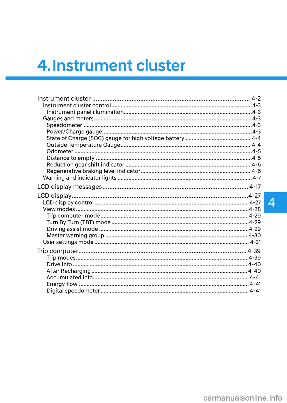 HYUNDAI KONA EV 2022  Owners Manual 4
Instrument cluster ............................................................................................ 4-2
Instrument cluster control  ......................................................