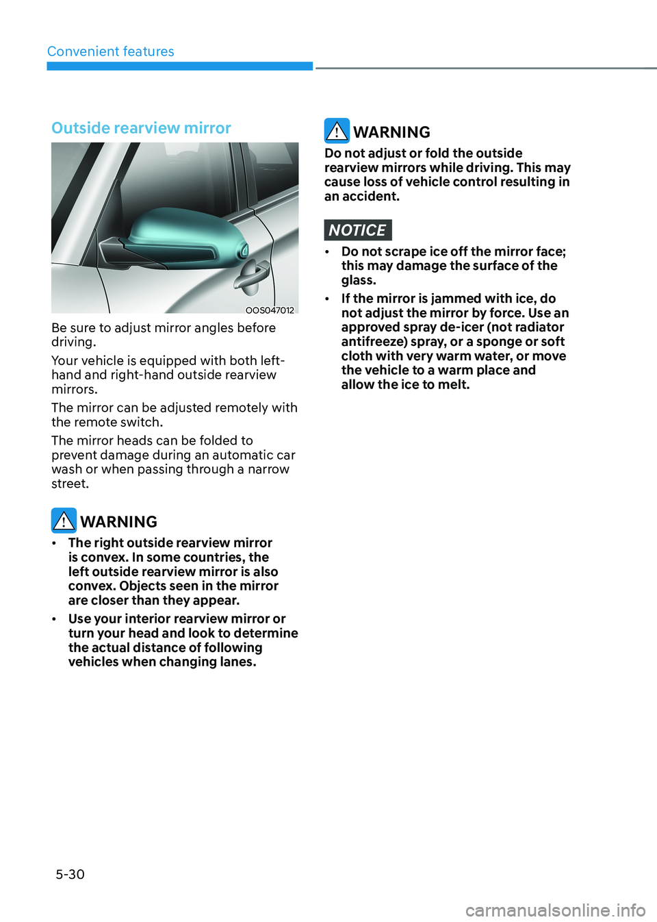 HYUNDAI KONA EV 2022 Owners Manual Convenient features
5-30
Outside rearview mirror
OOS047012
Be sure to adjust mirror angles before driving.
Your vehicle is equipped with both left-
hand and right-hand outside rearview
mirrors.
T HYUNDAI KONA EV 2022 Owners Manual Convenient features
5-30
Outside rearview mirror
OOS047012
Be sure to adjust mirror angles before driving.
Your vehicle is equipped with both left-
hand and right-hand outside rearview
mirrors.
T