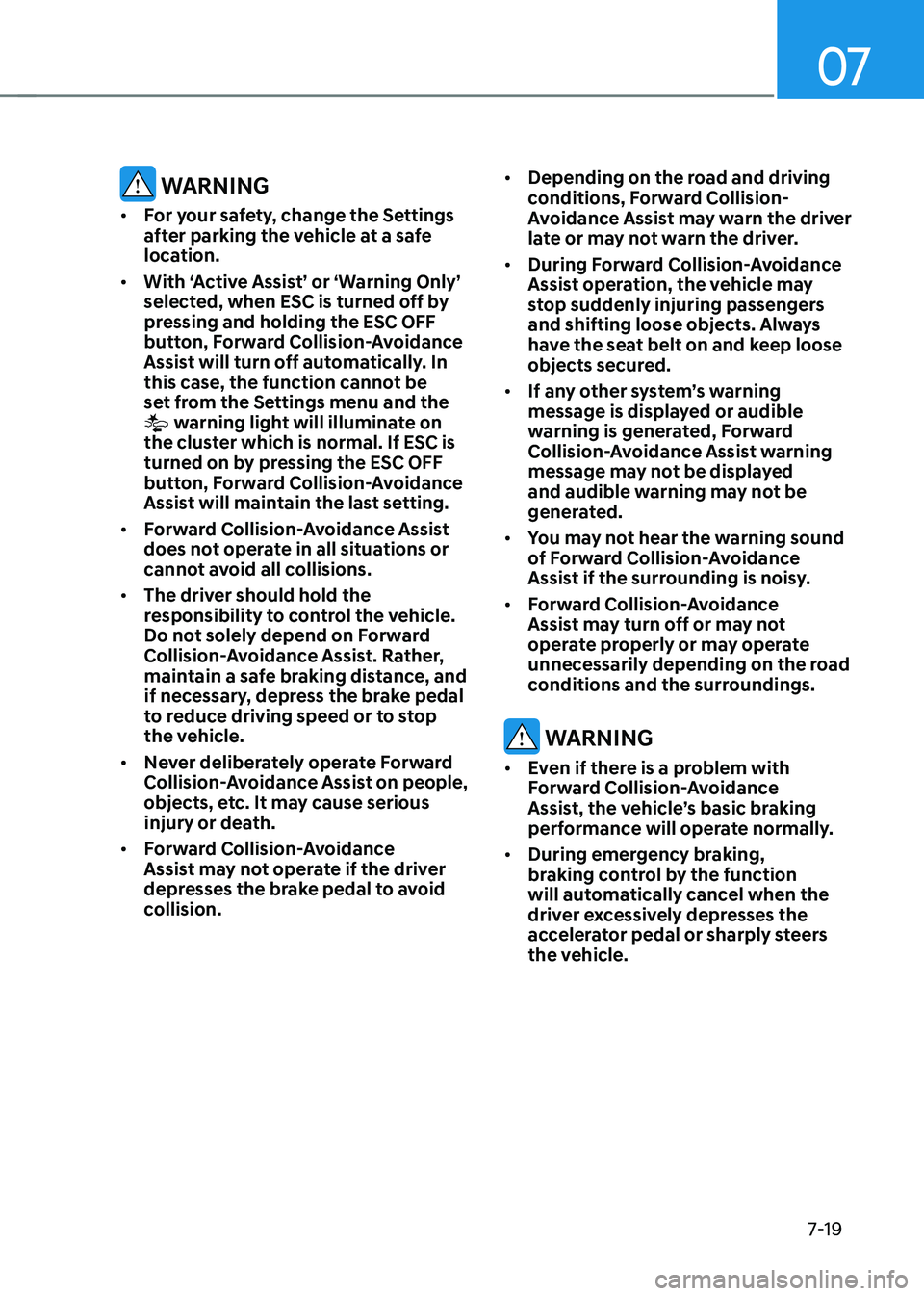 HYUNDAI KONA EV 2022  Owners Manual 07
7-19
 warning
•	 For your safety, change the Settings  
after parking the vehicle at a safe 
location.
•	 With ‘Active Assist’ or ‘Warning Only’ 
selected, when esC is turned off by 
pr