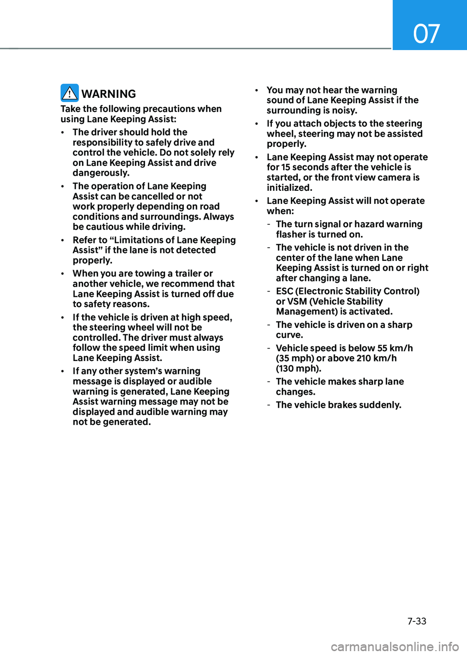 HYUNDAI KONA EV 2022 Owners Manual 07
7-33
warning
Take the following precautions when
using Lane Keeping Assist: • The driver should hold the
responsibility to safely drive and
control the vehicle. Do not solely rely
on Lane HYUNDAI KONA EV 2022 Owners Manual 07
7-33
warning
Take the following precautions when
using Lane Keeping Assist: • The driver should hold the
responsibility to safely drive and
control the vehicle. Do not solely rely
on Lane