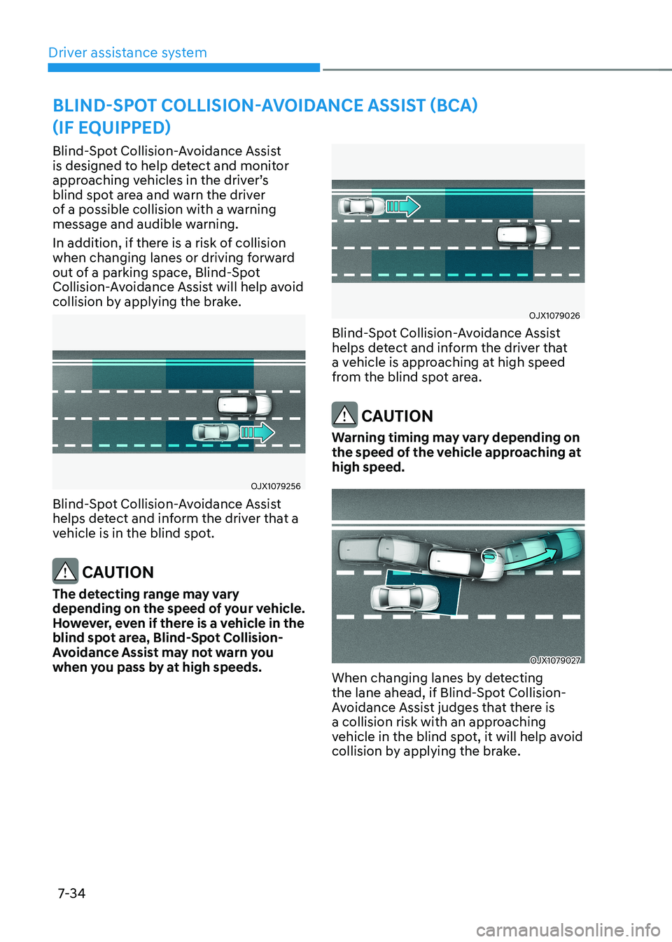 HYUNDAI KONA EV 2022 Owners Manual Driver assistance system
7-34
Blind-Spot Collision-Avoidance Assist
is designed to help detect and monitor
approaching vehicles in the driver’s
blind spot area and warn the driver
of a possible HYUNDAI KONA EV 2022 Owners Manual Driver assistance system
7-34
Blind-Spot Collision-Avoidance Assist
is designed to help detect and monitor
approaching vehicles in the driver’s
blind spot area and warn the driver
of a possible