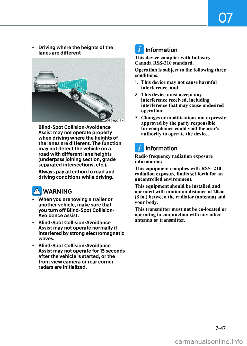 HYUNDAI KONA EV 2022 Owners Manual 07
7-47
•
Driving where the heights of the
lanes are different
OOS070018K
Blind-spot Collision-avoidance
Assist may not operate properly
when driving where the heights of
the lanes are diffe HYUNDAI KONA EV 2022 Owners Manual 07
7-47
•
Driving where the heights of the
lanes are different
OOS070018K
Blind-spot Collision-avoidance
Assist may not operate properly
when driving where the heights of
the lanes are diffe