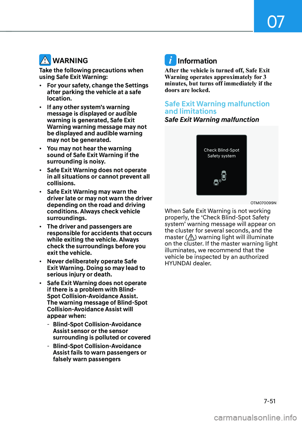 HYUNDAI KONA EV 2022  Owners Manual 07
7-51
 warning
Take the following precautions when  
using safe exit warning: •	 For your safety, change the Settings  
after parking the vehicle at a safe 
location.
•	 If any other system’s 