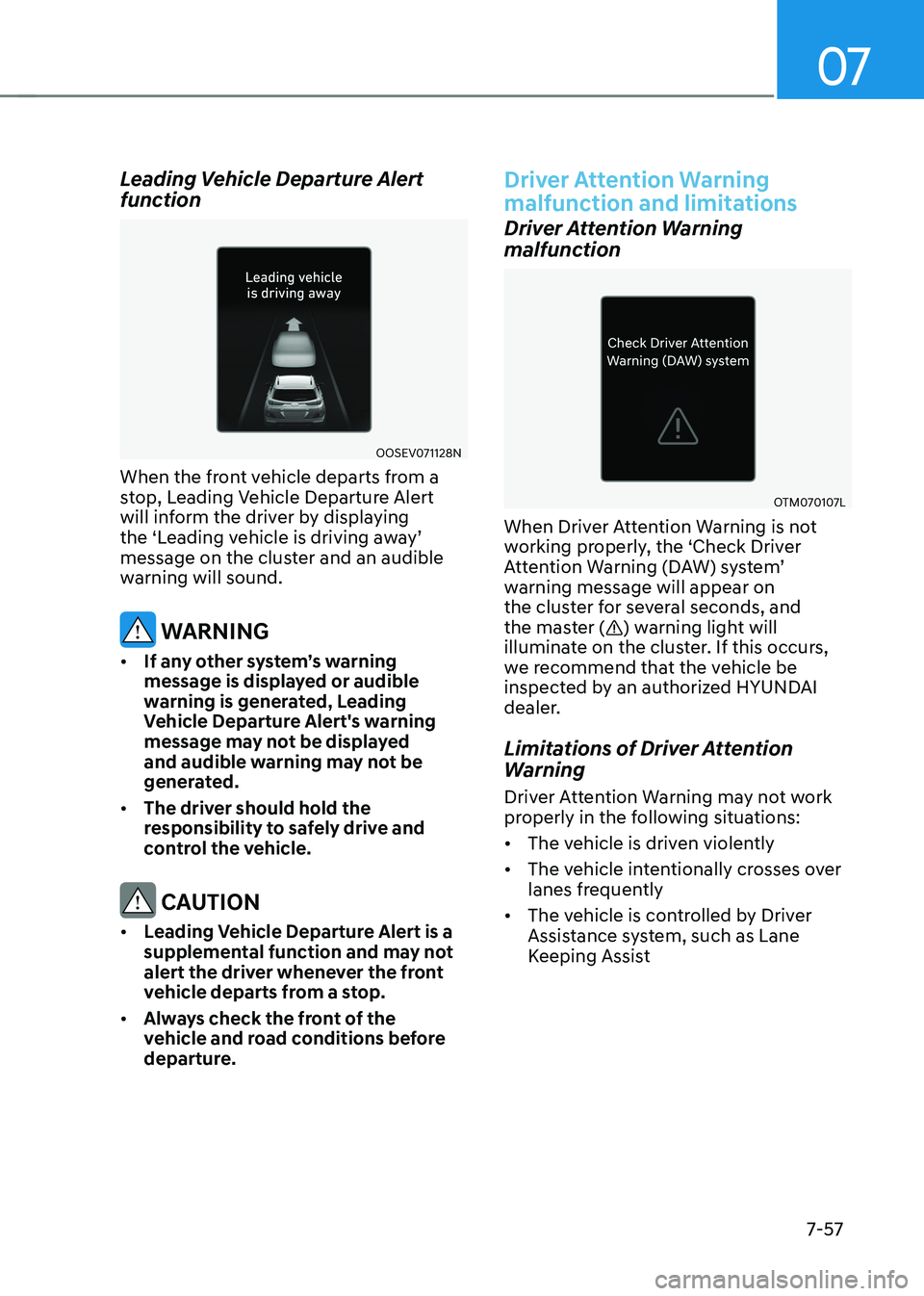 HYUNDAI KONA EV 2022  Owners Manual 07
7-57
Leading Vehicle Departure Alert  
function
OOSEV071128N
When the front vehicle departs from a  
stop, Leading Vehicle Departure Alert 
will inform the driver by displaying 
the	‘Leading	vehi