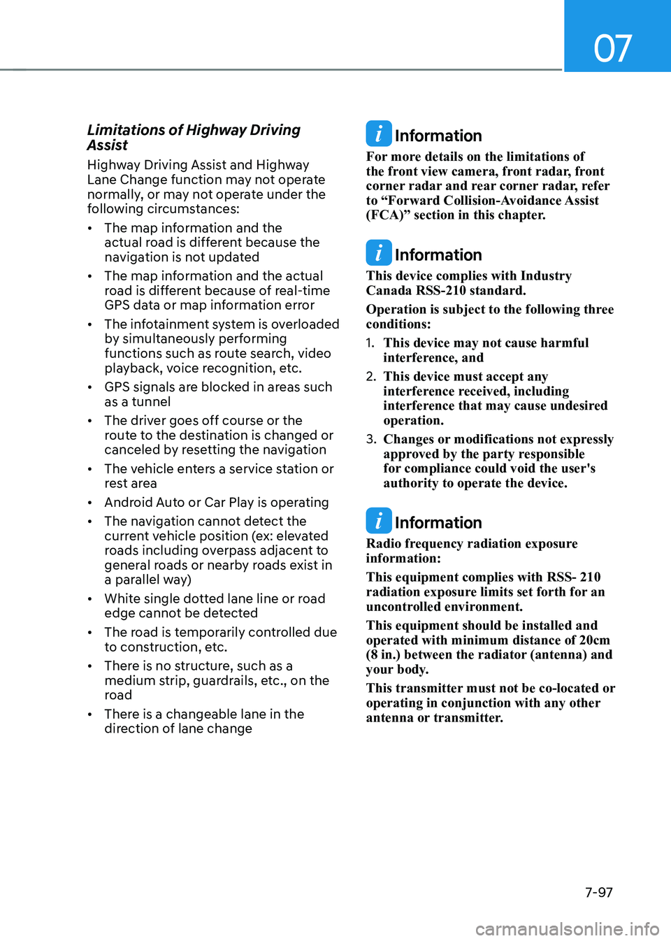 HYUNDAI KONA EV 2022 Owners Manual 07
7-97
Limitations of Highway Driving
Assist
Highway Driving Assist and Highway
Lane Change function may not operate
normally, or may not operate under the
following circumstances: •
The ma HYUNDAI KONA EV 2022 Owners Manual 07
7-97
Limitations of Highway Driving
Assist
Highway Driving Assist and Highway
Lane Change function may not operate
normally, or may not operate under the
following circumstances: •
The ma