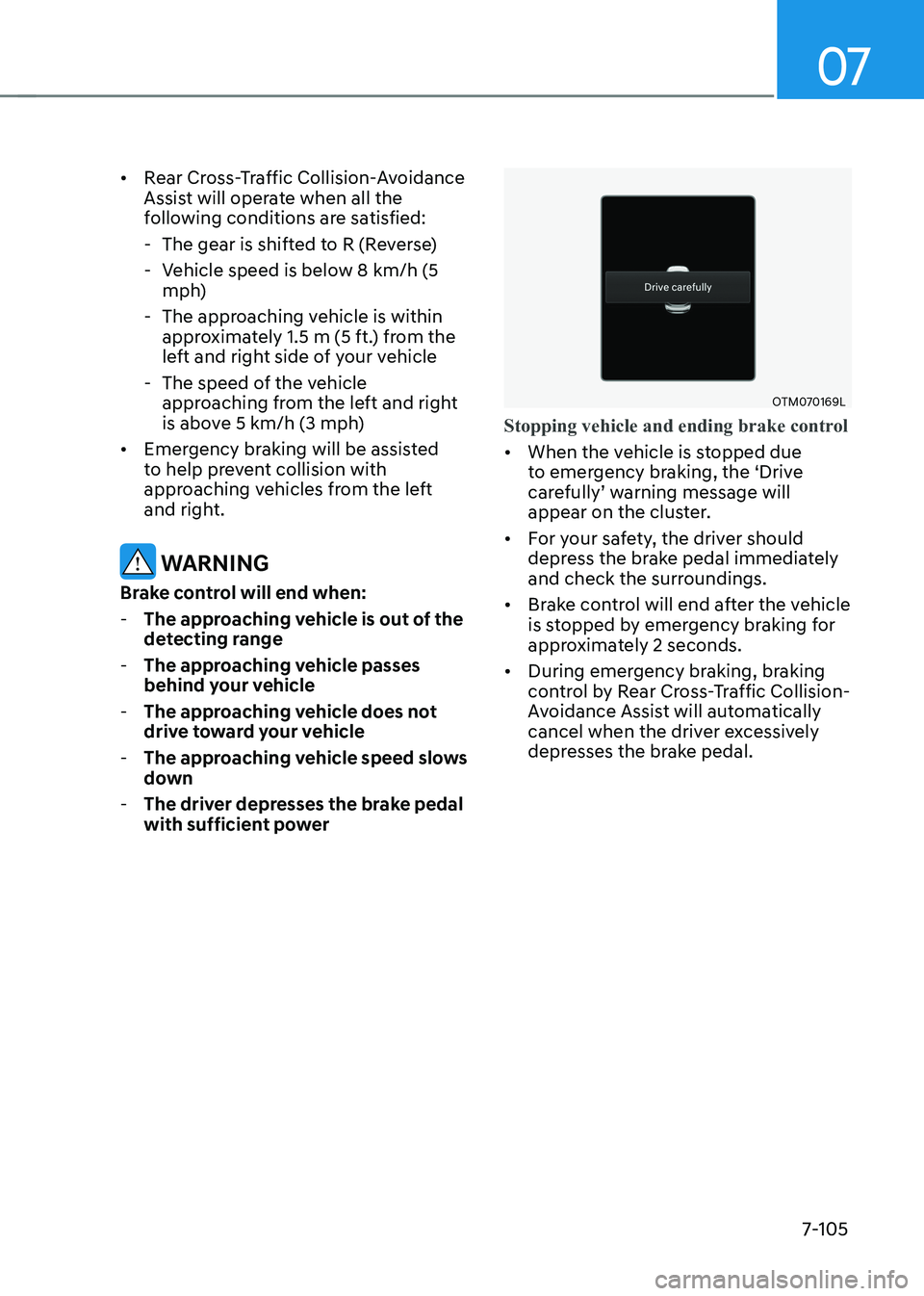 HYUNDAI KONA EV 2022  Owners Manual 07
7-105
•	
Rear Cross-Traffic Collision-Avoidance  
Assist will operate when all the 
following conditions are satisfied:
 - The gear is shifted to R (Reverse) 
 - Vehicle speed is below 8 km/h (5 