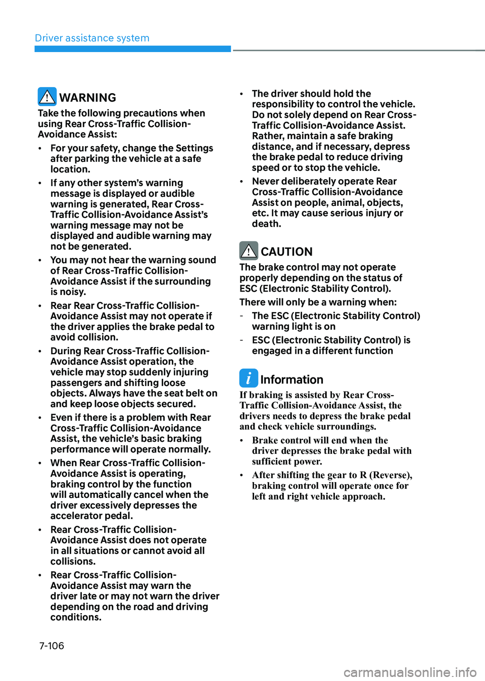 HYUNDAI KONA EV 2022  Owners Manual Driver assistance system
7-106
 warning
Take the following precautions when  
using Rear Cross-Traffic Collision-
Avoidance Assist: •	 For your safety, change the Settings  
after parking the vehicl