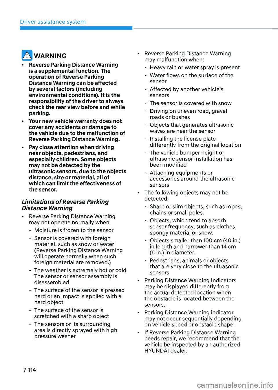 HYUNDAI KONA EV 2022  Owners Manual Driver assistance system
7-114
 warning
•	 Reverse Parking Distance Warning  
is a supplemental function. The 
operation of Reverse Parking 
Distance Warning can be affected 
by several factors (inc