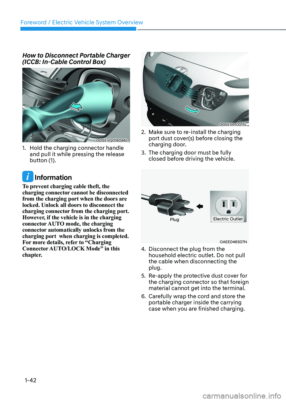 HYUNDAI KONA EV 2022 Owners Manual Foreword / Electric Vehicle System Overview
1-42
How to Disconnect Portable Charger
(ICCB: In-Cable Control Box)
OOSEVQ018046L
1. Hold the charging connector handle and pull it while pressing the HYUNDAI KONA EV 2022 Owners Manual Foreword / Electric Vehicle System Overview
1-42
How to Disconnect Portable Charger
(ICCB: In-Cable Control Box)
OOSEVQ018046L
1. Hold the charging connector handle and pull it while pressing the
