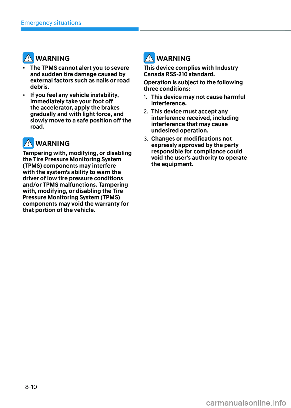 HYUNDAI KONA EV 2022  Owners Manual Emergency situations
8-10
 WARNING
•	 The TPMS cannot alert you to severe  
and sudden tire damage caused by 
external factors such as nails or road debris.
•	 If you feel any vehicle instability,