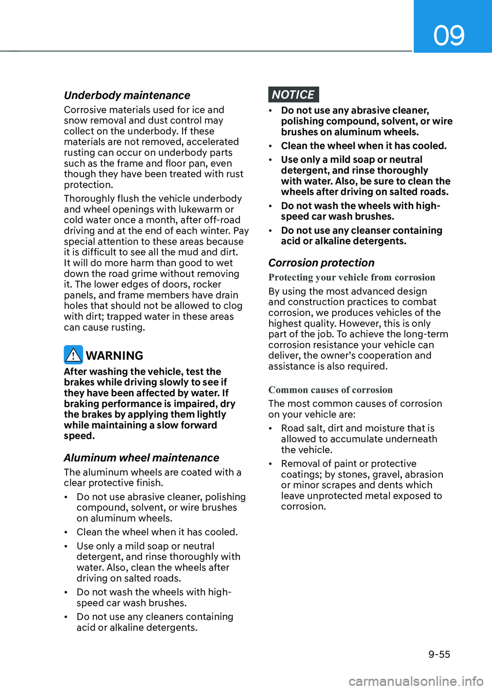 HYUNDAI KONA EV 2022 Owners Manual 09
9-55
Underbody maintenance
Corrosive materials used for ice and
snow removal and dust control may
collect on the underbody. If these
materials are not removed, accelerated
rusting can occur o HYUNDAI KONA EV 2022 Owners Manual 09
9-55
Underbody maintenance
Corrosive materials used for ice and
snow removal and dust control may
collect on the underbody. If these
materials are not removed, accelerated
rusting can occur o