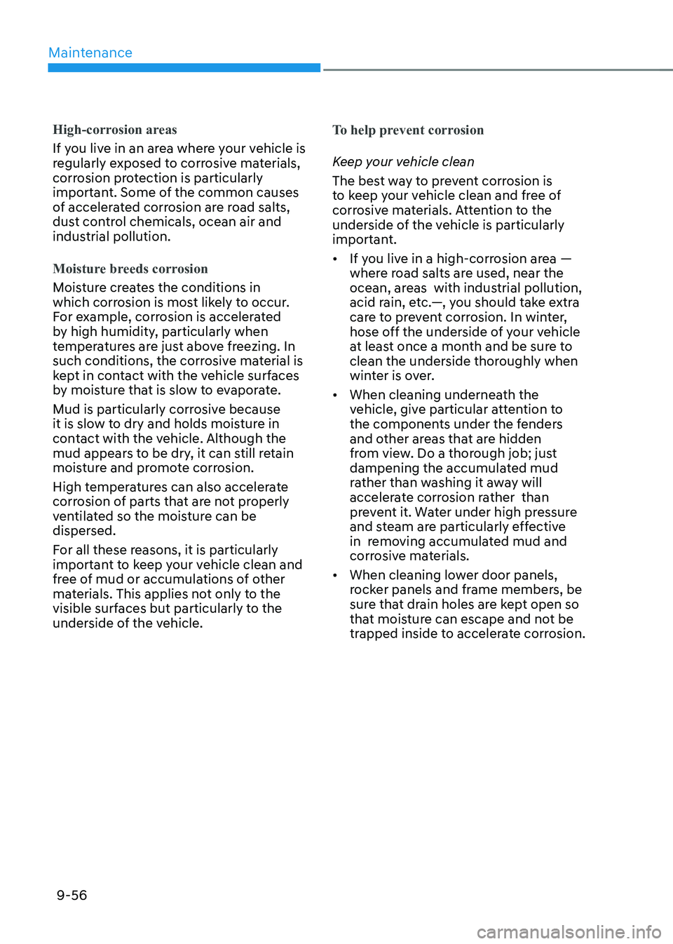 HYUNDAI KONA EV 2022 Owners Manual Maintenance
9-56
High-corrosion areas
If you live in an area where your vehicle is
regularly exposed to corrosive materials,
corrosion protection is particularly
important. Some of the common caus HYUNDAI KONA EV 2022 Owners Manual Maintenance
9-56
High-corrosion areas
If you live in an area where your vehicle is
regularly exposed to corrosive materials,
corrosion protection is particularly
important. Some of the common caus