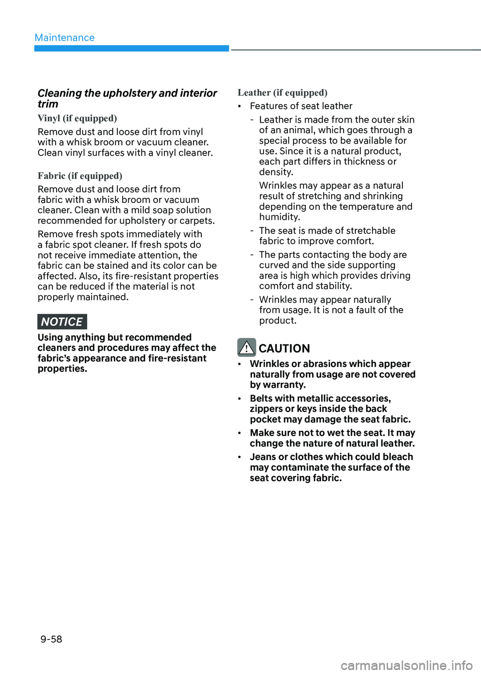 HYUNDAI KONA EV 2022 Owners Manual Maintenance
9-58
Cleaning the upholstery and interior trim
Vinyl (if equipped)
Remove dust and loose dirt from vinyl
with a whisk broom or vacuum cleaner.
Clean vinyl surfaces with a vinyl clean HYUNDAI KONA EV 2022 Owners Manual Maintenance
9-58
Cleaning the upholstery and interior trim
Vinyl (if equipped)
Remove dust and loose dirt from vinyl
with a whisk broom or vacuum cleaner.
Clean vinyl surfaces with a vinyl clean