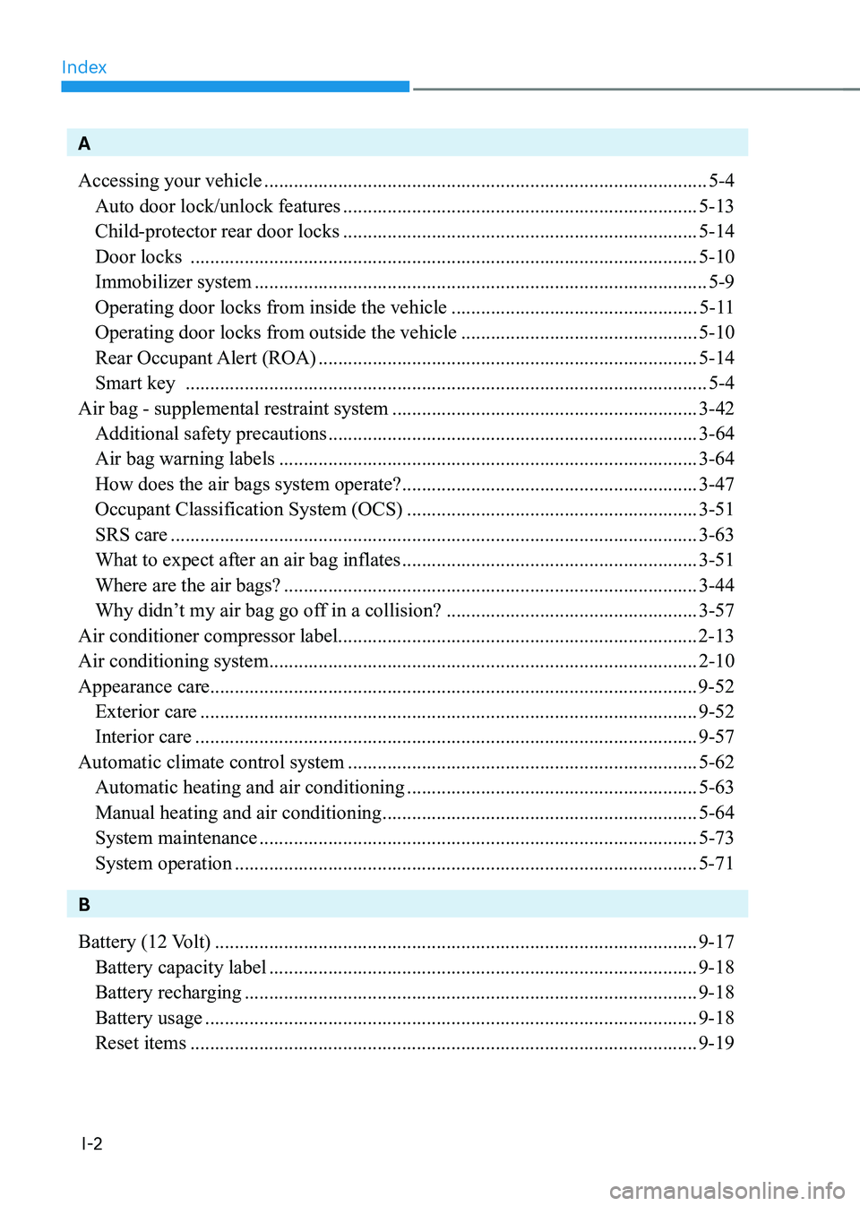 HYUNDAI KONA EV 2022  Owners Manual Index
I-2
A Accessing your vehicle .......................................................................................... 5-4
  Auto door lock/unlock features  ....................................