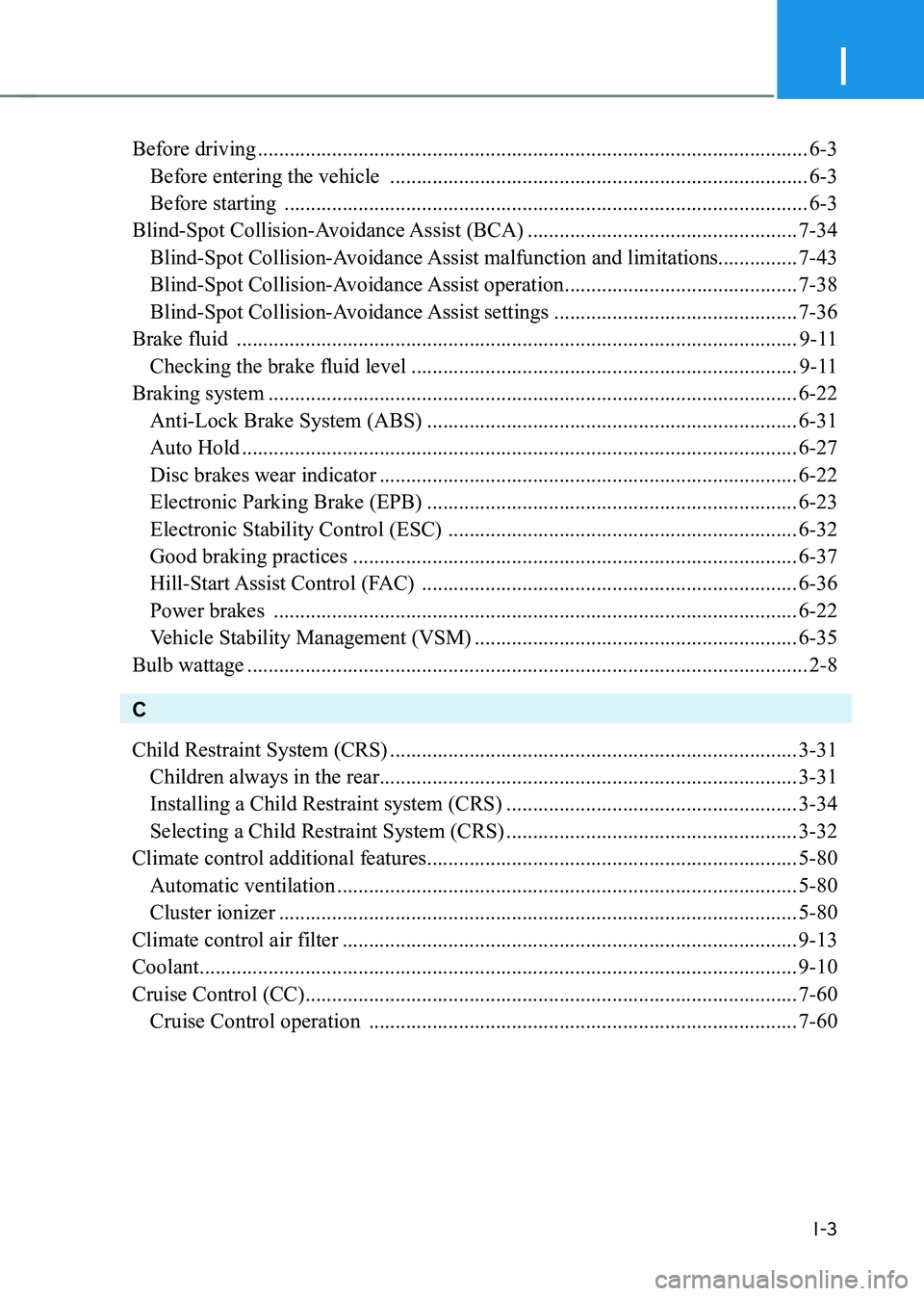 HYUNDAI KONA EV 2022  Owners Manual I
I-3
Before driving ........................................................................................................ 6-3
  Before entering the vehicle   ......................................