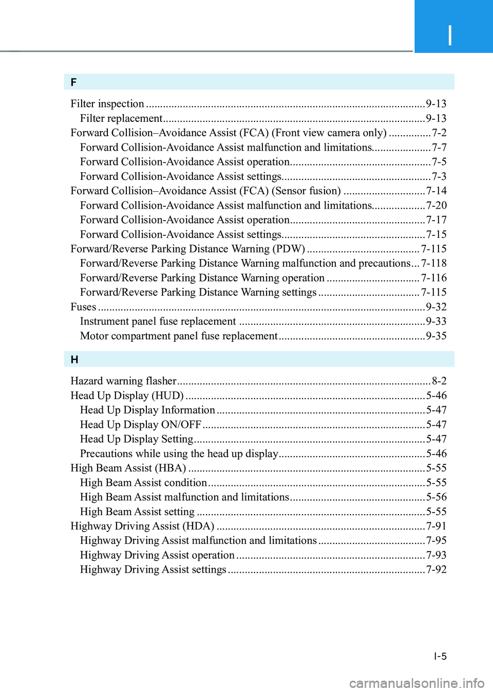 HYUNDAI KONA EV 2022  Owners Manual I
I-5
F Filter inspection ................................................................................................... 9-13
  Filter replacement  ...............................................