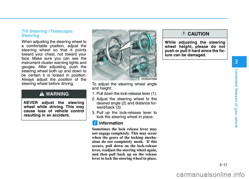 HYUNDAI KONA EV 2021 Owners Manual 3-17
Convenient features of your vehicle
3
Tilt Steering / Telescopic
Steering
When adjusting the steering wheel to
a comfortable position, adjust the
steering wheel so that it points
toward your ches HYUNDAI KONA EV 2021 Owners Manual 3-17
Convenient features of your vehicle
3
Tilt Steering / Telescopic
Steering
When adjusting the steering wheel to
a comfortable position, adjust the
steering wheel so that it points
toward your ches