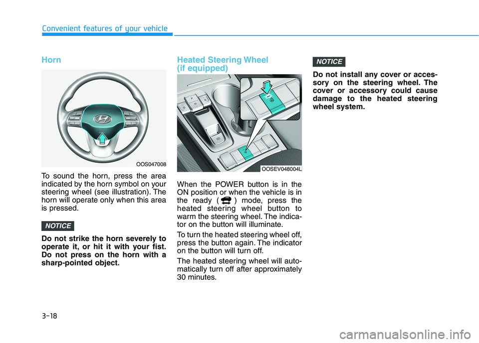 HYUNDAI KONA EV 2021  Owners Manual 3-18
Convenient features of your vehicle
Horn
To sound the horn, press the area
indicated by the horn symbol on your
steering wheel (see illustration). The
horn will operate only when this area
is pre