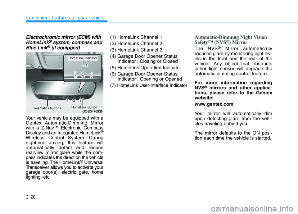 HYUNDAI KONA EV 2021 Owners Manual 3-20
Convenient features of your vehicle
Electrochromic mirror (ECM) with
HomeLink®system, compass and
Blue Link®(if equipped)
Your vehicle may be equipped with a
Gentex Automatic-Dimming Mirror
wit HYUNDAI KONA EV 2021 Owners Manual 3-20
Convenient features of your vehicle
Electrochromic mirror (ECM) with
HomeLink®system, compass and
Blue Link®(if equipped)
Your vehicle may be equipped with a
Gentex Automatic-Dimming Mirror
wit