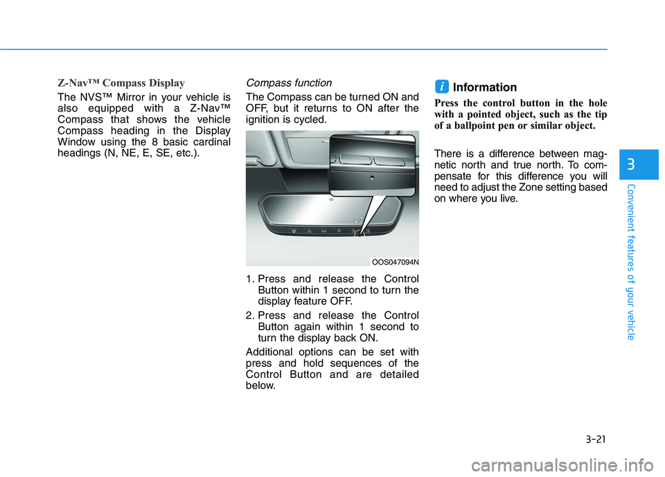 HYUNDAI KONA EV 2021  Owners Manual 3-21
Convenient features of your vehicle
3
Z-Nav™ Compass Display
The NVS™ Mirror in your vehicle is
also equipped with a Z-Nav™
Compass that shows the vehicle
Compass heading in the Display
Win