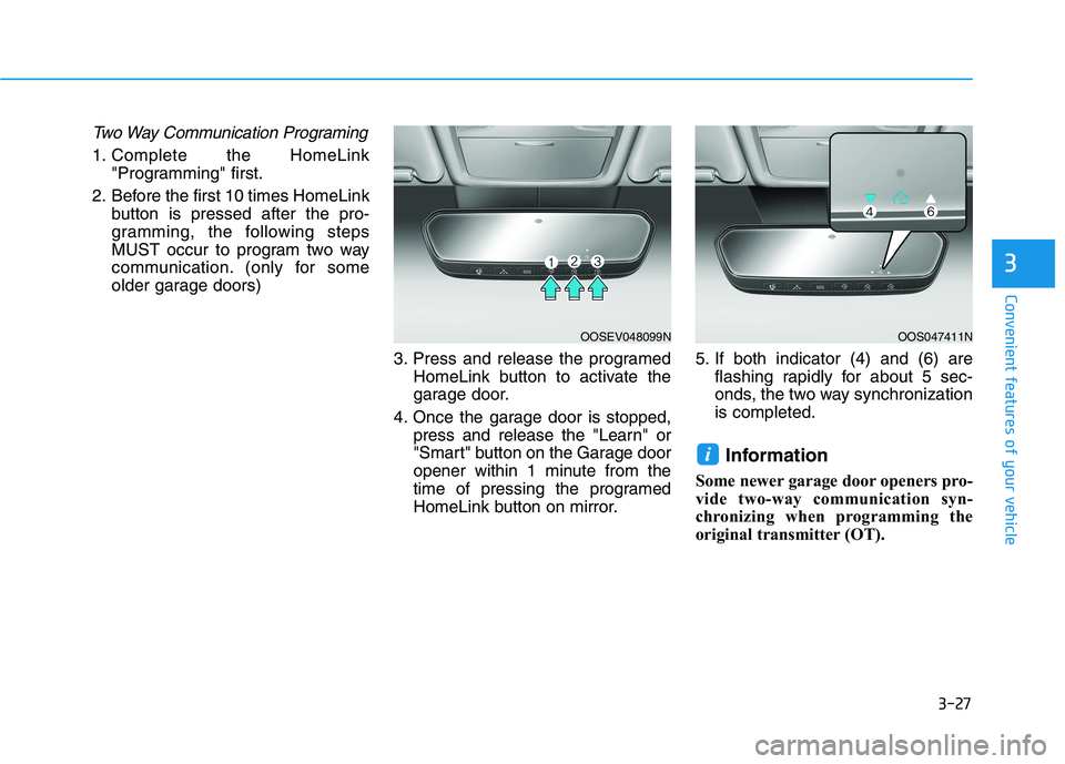 HYUNDAI KONA EV 2021  Owners Manual 3-27
Convenient features of your vehicle
Two Way Communication Programing
1. Complete the HomeLink
"Programming" first.
2. Before the first 10 times HomeLink
button is pressed after the pro-
gramming,