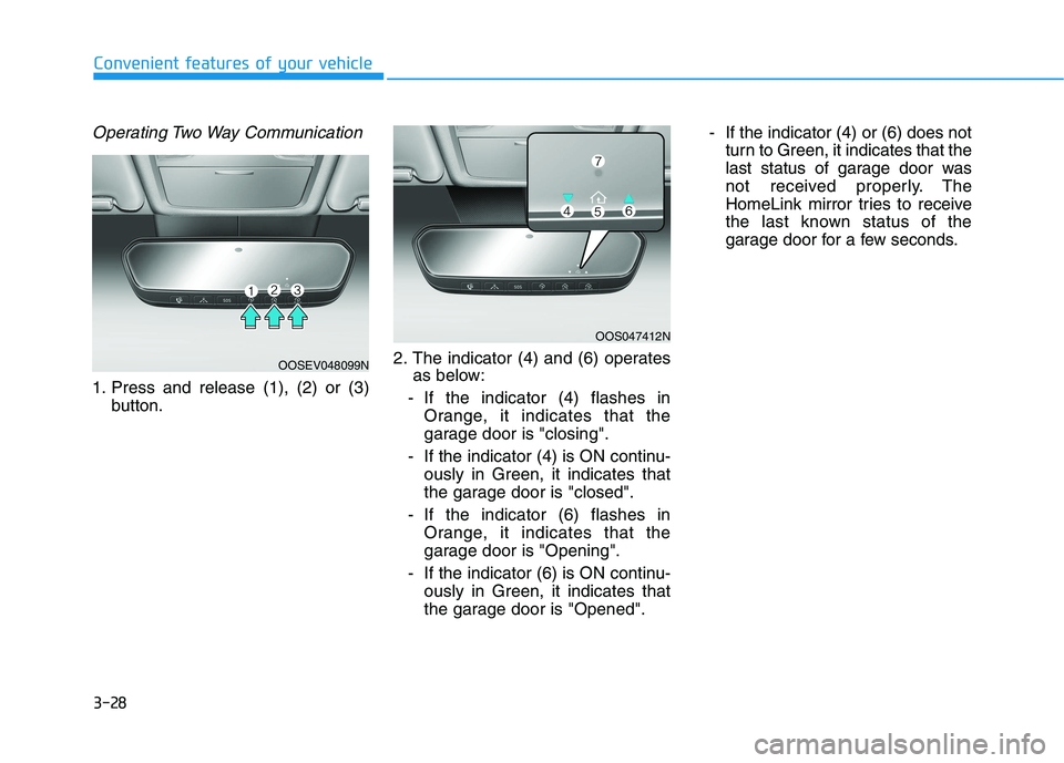 HYUNDAI KONA EV 2021  Owners Manual 3-28
Convenient features of your vehicle
Operating Two Way Communication
1. Press and release (1), (2) or (3)
button.2. The indicator (4) and (6) operates
as below:
- If the indicator (4) flashes in
O