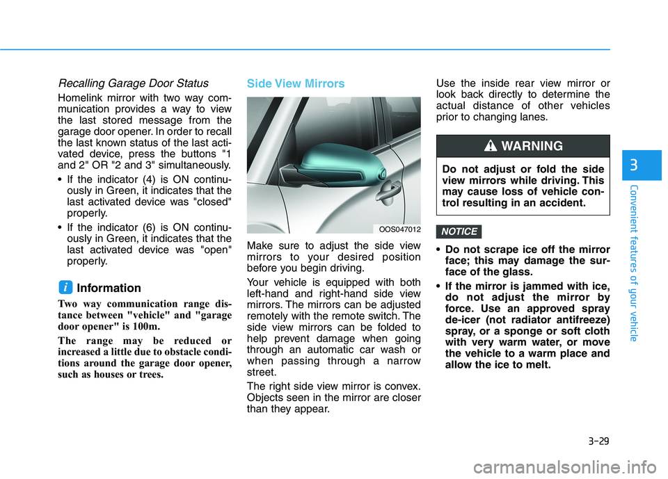 HYUNDAI KONA EV 2021 Owners Manual 3-29
Convenient features of your vehicle
3
Recalling Garage Door Status
Homelink mirror with two way com-
munication provides a way to view
the last stored message from the
garage door opener. In orde HYUNDAI KONA EV 2021 Owners Manual 3-29
Convenient features of your vehicle
3
Recalling Garage Door Status
Homelink mirror with two way com-
munication provides a way to view
the last stored message from the
garage door opener. In orde