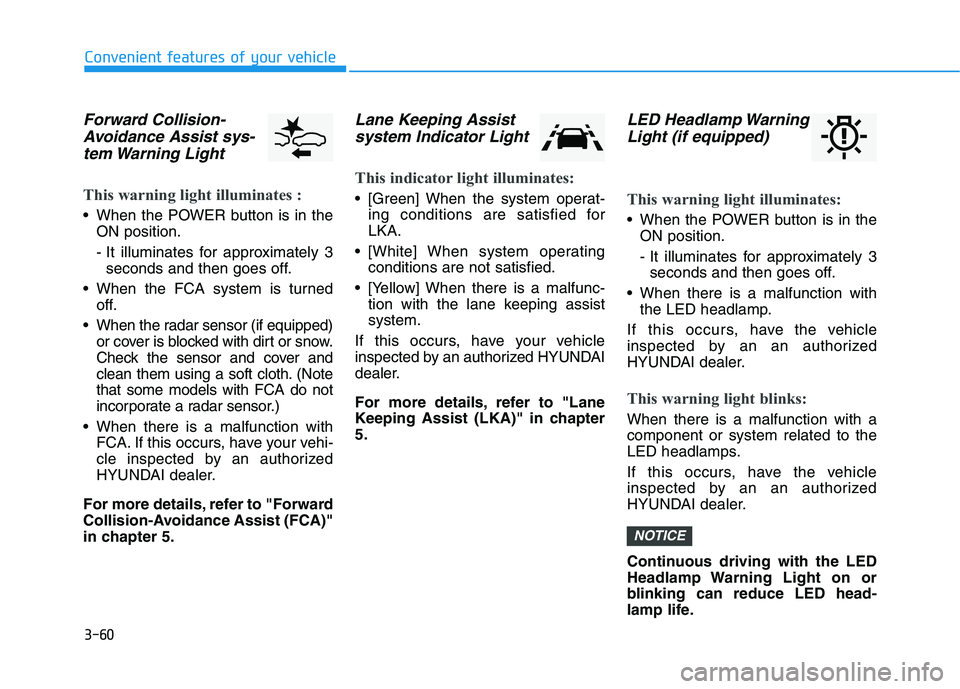 HYUNDAI KONA EV 2021 Owners Manual 3-60
Convenient features of your vehicle
Forward Collision-
Avoidance Assist sys-
tem Warning Light
This warning light illuminates :
When the POWER button is in the
ON position.
- It illuminates fo HYUNDAI KONA EV 2021 Owners Manual 3-60
Convenient features of your vehicle
Forward Collision-
Avoidance Assist sys-
tem Warning Light
This warning light illuminates :
When the POWER button is in the
ON position.
- It illuminates fo