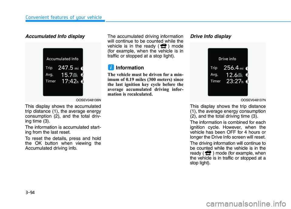 HYUNDAI KONA EV 2021 Owners Manual 3-94
Convenient features of your vehicle
Accumulated Info display
This display shows the accumulated
trip distance (1), the average energy
consumption (2), and the total driv-
ing time (3).
The infor HYUNDAI KONA EV 2021 Owners Manual 3-94
Convenient features of your vehicle
Accumulated Info display
This display shows the accumulated
trip distance (1), the average energy
consumption (2), and the total driv-
ing time (3).
The infor