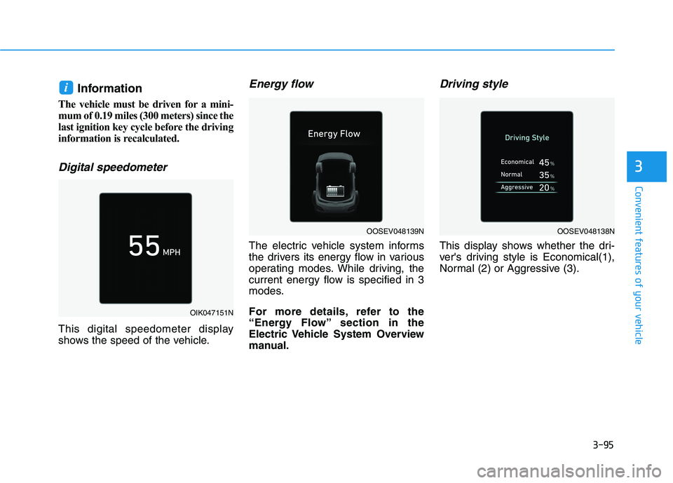 HYUNDAI KONA EV 2021  Owners Manual 3-95
Convenient features of your vehicle
3
Information 
The vehicle must be driven for a mini-
mum of 0.19 miles (300 meters) since the
last ignition key cycle before the driving
information is recalc
