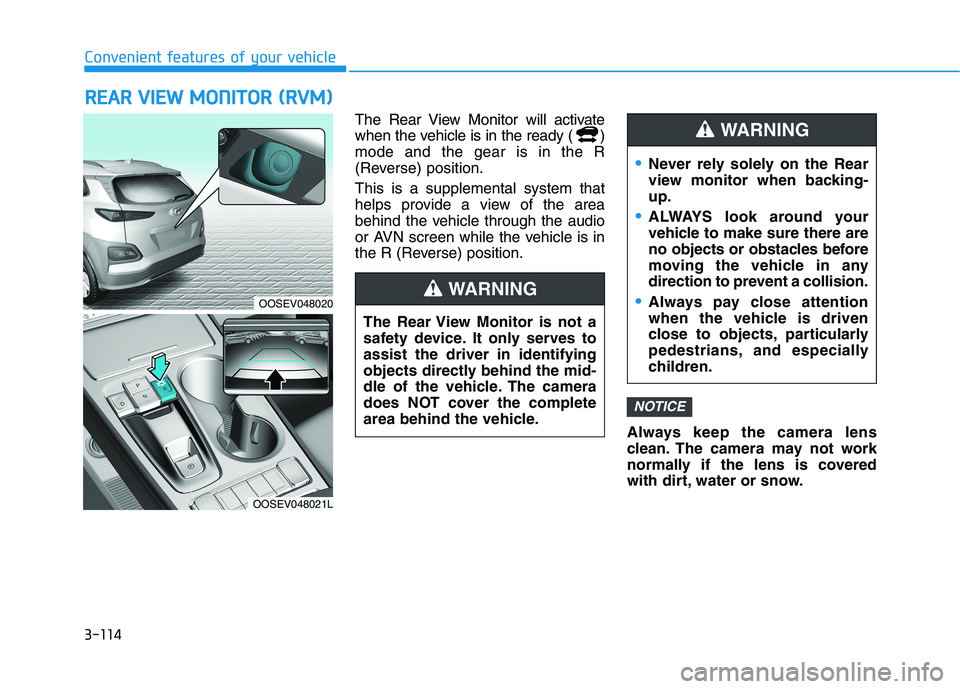 HYUNDAI KONA EV 2021 Owners Manual 3-114
Convenient features of your vehicle
R RE
EA
AR
R
V
VI
IE
EW
W
M
MO
ON
NI
IT
TO
OR
R
(
(R
RV
VM
M)
)
The Rear View Monitor will activate
when the vehicle is in the ready ( )
mode and the HYUNDAI KONA EV 2021 Owners Manual 3-114
Convenient features of your vehicle
R RE
EA
AR
R
V
VI
IE
EW
W
M
MO
ON
NI
IT
TO
OR
R
(
(R
RV
VM
M)
)
The Rear View Monitor will activate
when the vehicle is in the ready ( )
mode and the