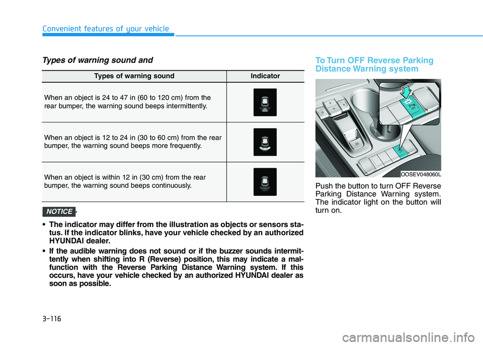 HYUNDAI KONA EV 2021 Owners Manual 3-116
Types of warning sound and
indicatorTo Turn OFF Reverse Parking
Distance Warning system
Push the button to turn OFF Reverse
Parking Distance Warning system.
The indicator light on the button wi HYUNDAI KONA EV 2021 Owners Manual 3-116
Types of warning sound and
indicatorTo Turn OFF Reverse Parking
Distance Warning system
Push the button to turn OFF Reverse
Parking Distance Warning system.
The indicator light on the button wi