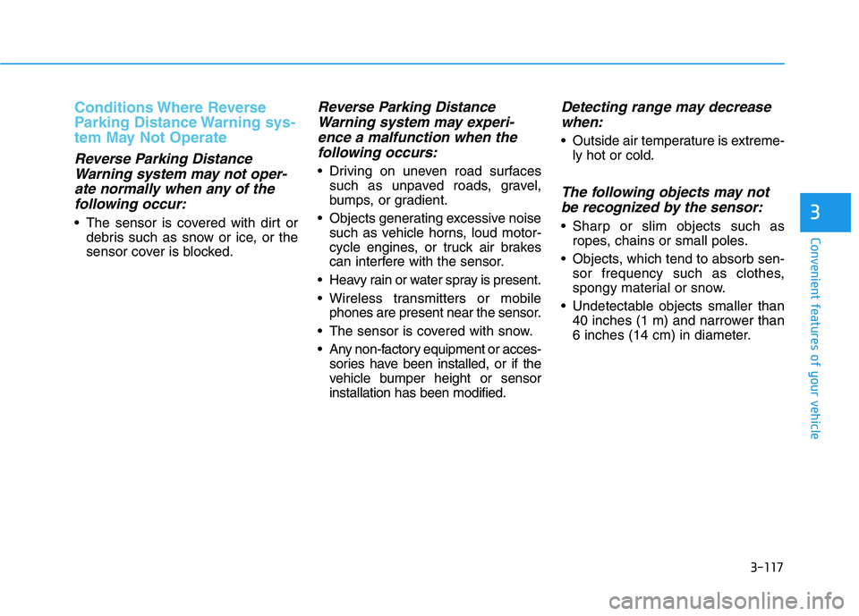 HYUNDAI KONA EV 2021 Owners Manual 3-117
Convenient features of your vehicle
3
Conditions Where Reverse
Parking Distance Warning sys-
tem May Not Operate
Reverse Parking Distance
Warning system may not oper-
ate normally when any of t HYUNDAI KONA EV 2021 Owners Manual 3-117
Convenient features of your vehicle
3
Conditions Where Reverse
Parking Distance Warning sys-
tem May Not Operate
Reverse Parking Distance
Warning system may not oper-
ate normally when any of t