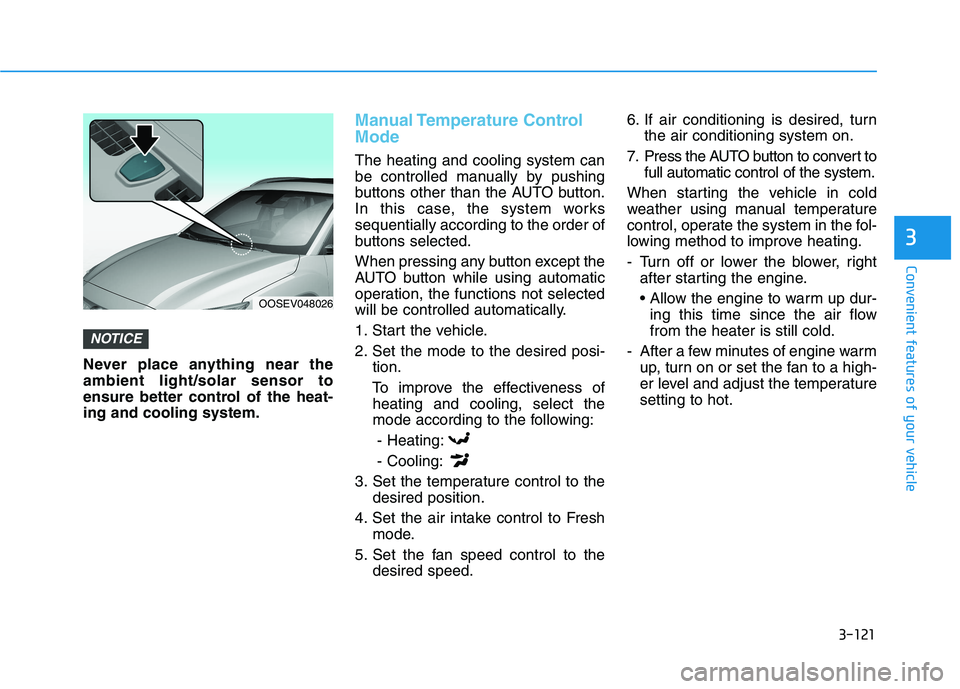 HYUNDAI KONA EV 2021 Owners Manual 3-121
Convenient features of your vehicle
3
Never place anything near the
ambient light/solar sensor to
ensure better control of the heat-
ing and cooling system.
Manual Temperature Control
Mode
The HYUNDAI KONA EV 2021 Owners Manual 3-121
Convenient features of your vehicle
3
Never place anything near the
ambient light/solar sensor to
ensure better control of the heat-
ing and cooling system.
Manual Temperature Control
Mode
The