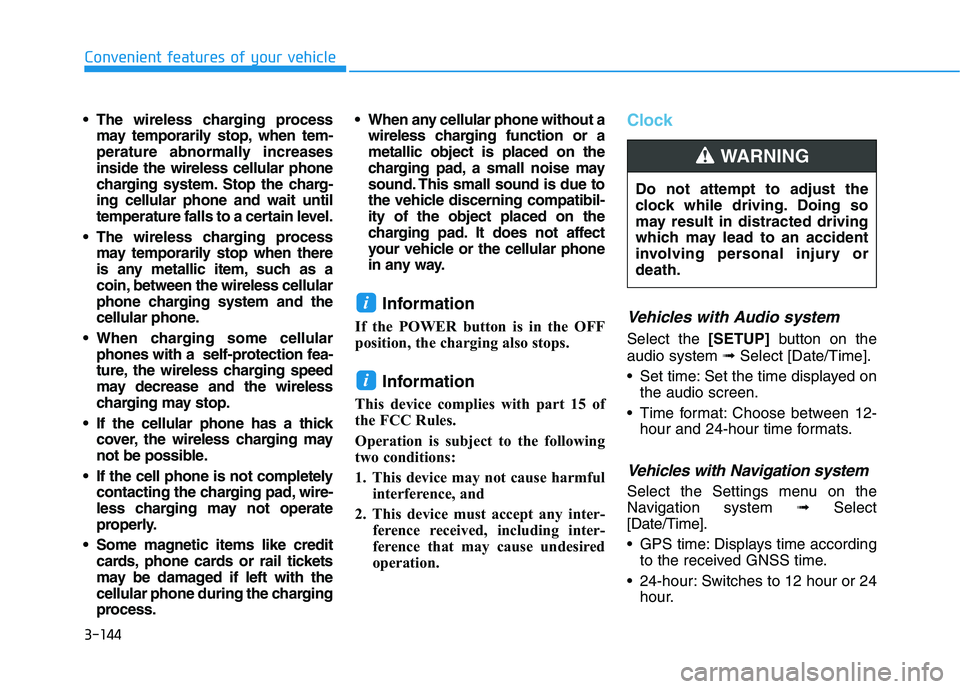 HYUNDAI KONA EV 2021 Owners Manual 3-144
Convenient features of your vehicle
The wireless charging process
may temporarily stop, when tem-
perature abnormally increases
inside the wireless cellular phone
charging system. Stop the char HYUNDAI KONA EV 2021 Owners Manual 3-144
Convenient features of your vehicle
The wireless charging process
may temporarily stop, when tem-
perature abnormally increases
inside the wireless cellular phone
charging system. Stop the char