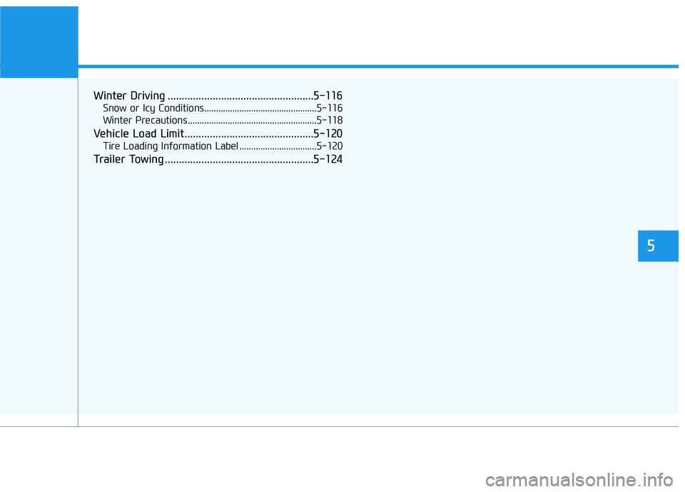 HYUNDAI KONA EV 2021  Owners Manual Winter Driving ....................................................5-116
Snow or Icy Conditions................................................5-116
Winter Precautions ................................