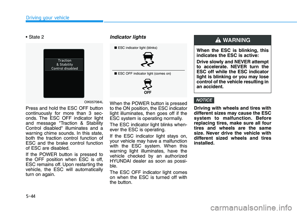 HYUNDAI KONA EV 2021 Owners Manual 5-44
Driving your vehicle
Press and hold the ESC OFF button
continuously for more than 3 sec-
onds. The ESC OFF indicator light
and message "Traction & Stability
Control disabled" illuminates and a
w HYUNDAI KONA EV 2021 Owners Manual 5-44
Driving your vehicle
Press and hold the ESC OFF button
continuously for more than 3 sec-
onds. The ESC OFF indicator light
and message "Traction & Stability
Control disabled" illuminates and a
w