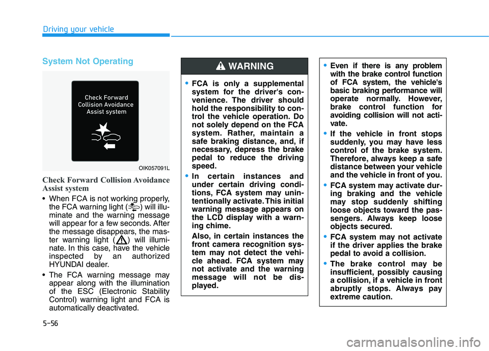 HYUNDAI KONA EV 2021 Owners Manual 5-56
Driving your vehicle
System Not Operating
Check Forward Collision Avoidance
Assist system
When FCA is not working properly,
the FCA warning light ( ) will illu-
minate and the warning message
wi HYUNDAI KONA EV 2021 Owners Manual 5-56
Driving your vehicle
System Not Operating
Check Forward Collision Avoidance
Assist system
When FCA is not working properly,
the FCA warning light ( ) will illu-
minate and the warning message
wi