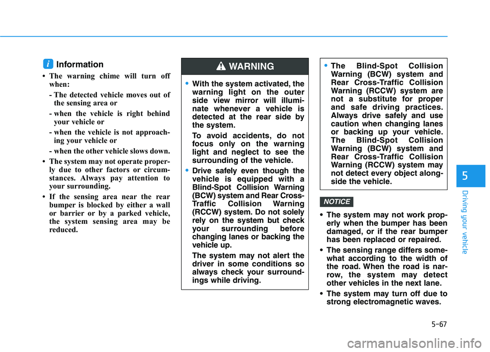 HYUNDAI KONA EV 2021 Owners Manual 5-67
Driving your vehicle
5
Information
• The warning chime will turn off
when:
- The detected vehicle moves out of
the sensing area or
- when the vehicle is right behind
your vehicle or
- when th HYUNDAI KONA EV 2021 Owners Manual 5-67
Driving your vehicle
5
Information
• The warning chime will turn off
when:
- The detected vehicle moves out of
the sensing area or
- when the vehicle is right behind
your vehicle or
- when th