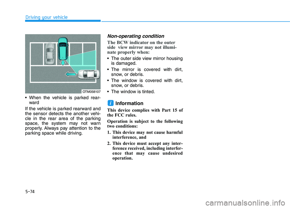 HYUNDAI KONA EV 2021  Owners Manual 5-74
 When the vehicle is parked rear-
ward 
If the vehicle is parked rearward and
the sensor detects the another vehi-
cle in the rear area of the parking
space, the system may not warn
properly. Alw