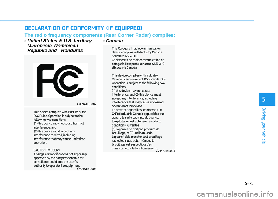 HYUNDAI KONA EV 2021  Owners Manual 5-75
Driving your vehicle
- United States & U.S. territory,
Micronesia, Dominican
Republic and   Honduras- Canada
D DE
EC
CL
LA
AR
RA
AT
TI
IO
ON
N 
 O
OF
F 
 C
CO
ON
NF
FO
OR
RM
MI
IT
TY
Y 
 (
(I
IF
