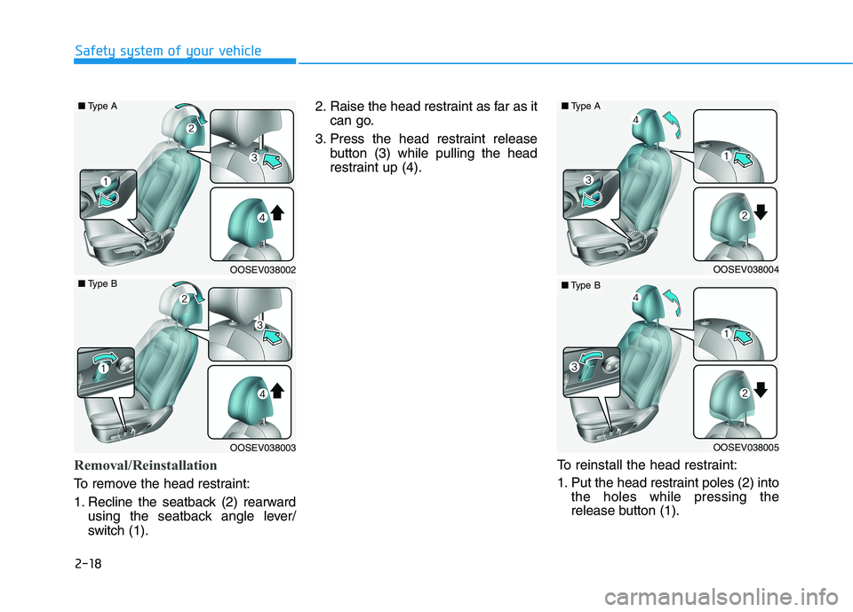 HYUNDAI KONA EV 2021  Owners Manual 2-18
Safety system of your vehicle
Removal/Reinstallation
To remove the head restraint:
1. Recline the seatback (2) rearward
using the seatback angle lever/
switch (1).2. Raise the head restraint as f