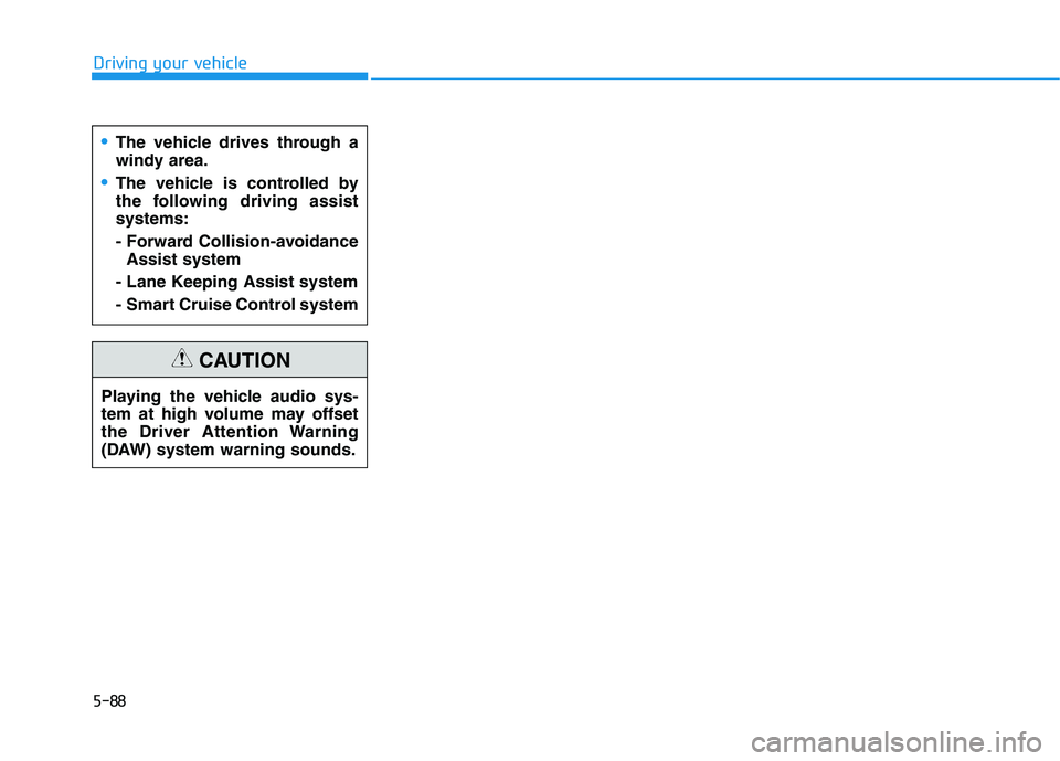 HYUNDAI KONA EV 2021  Owners Manual 5-88
Driving your vehicle
The vehicle drives through a
windy area.
The vehicle is controlled by
the following driving assist
systems:
- Forward Collision-avoidance
Assist system
- Lane Keeping Assist 