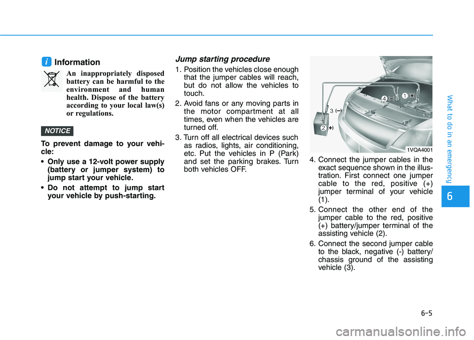 HYUNDAI KONA EV 2021 Owners Manual 6-5
What to do in an emergency
6
Pb
Information
An inappropriately disposed
battery can be harmful to the
environment and human
health. Dispose of the battery
according to your local law(s)
or regulat HYUNDAI KONA EV 2021 Owners Manual 6-5
What to do in an emergency
6
Pb
Information
An inappropriately disposed
battery can be harmful to the
environment and human
health. Dispose of the battery
according to your local law(s)
or regulat