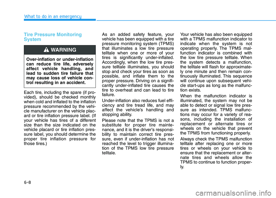 HYUNDAI KONA EV 2021 Owners Manual 6-8
What to do in an emergency
Tire Pressure Monitoring
System
Each tire, including the spare (if pro-
vided), should be checked monthly
when cold and inflated to the inflation
pressure recommended by HYUNDAI KONA EV 2021 Owners Manual 6-8
What to do in an emergency
Tire Pressure Monitoring
System
Each tire, including the spare (if pro-
vided), should be checked monthly
when cold and inflated to the inflation
pressure recommended by